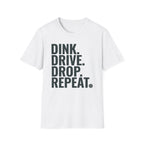 Dink. Drive. Drop. Repeat. T-Shirt