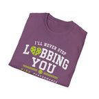 I'll Never Stop Lobbing You T-Shirt