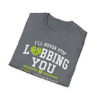 I'll Never Stop Lobbing You T-Shirt