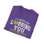 I'll Never Stop Lobbing You T-Shirt