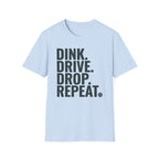 Dink. Drive. Drop. Repeat. T-Shirt
