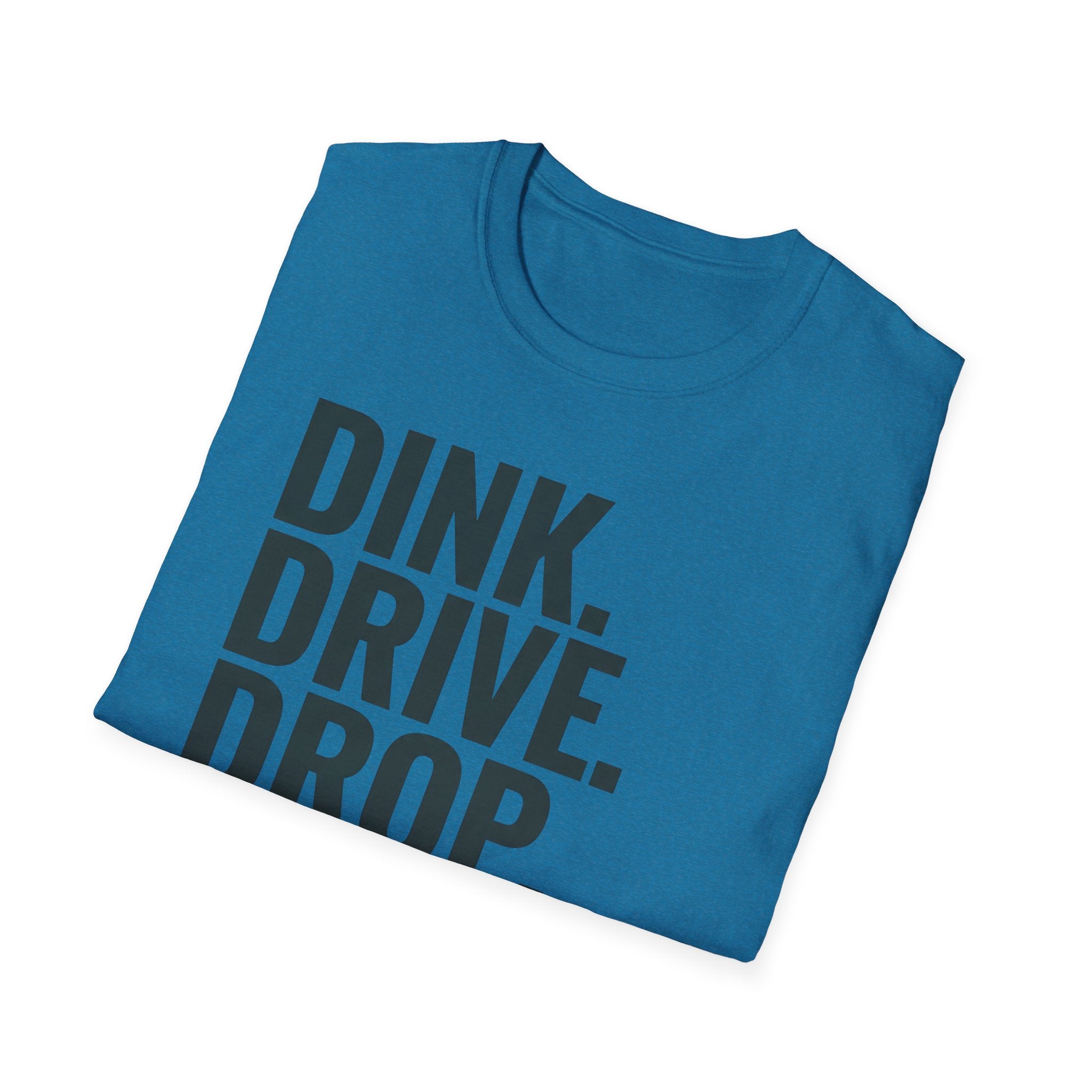 Dink. Drive. Drop. Repeat. T-Shirt