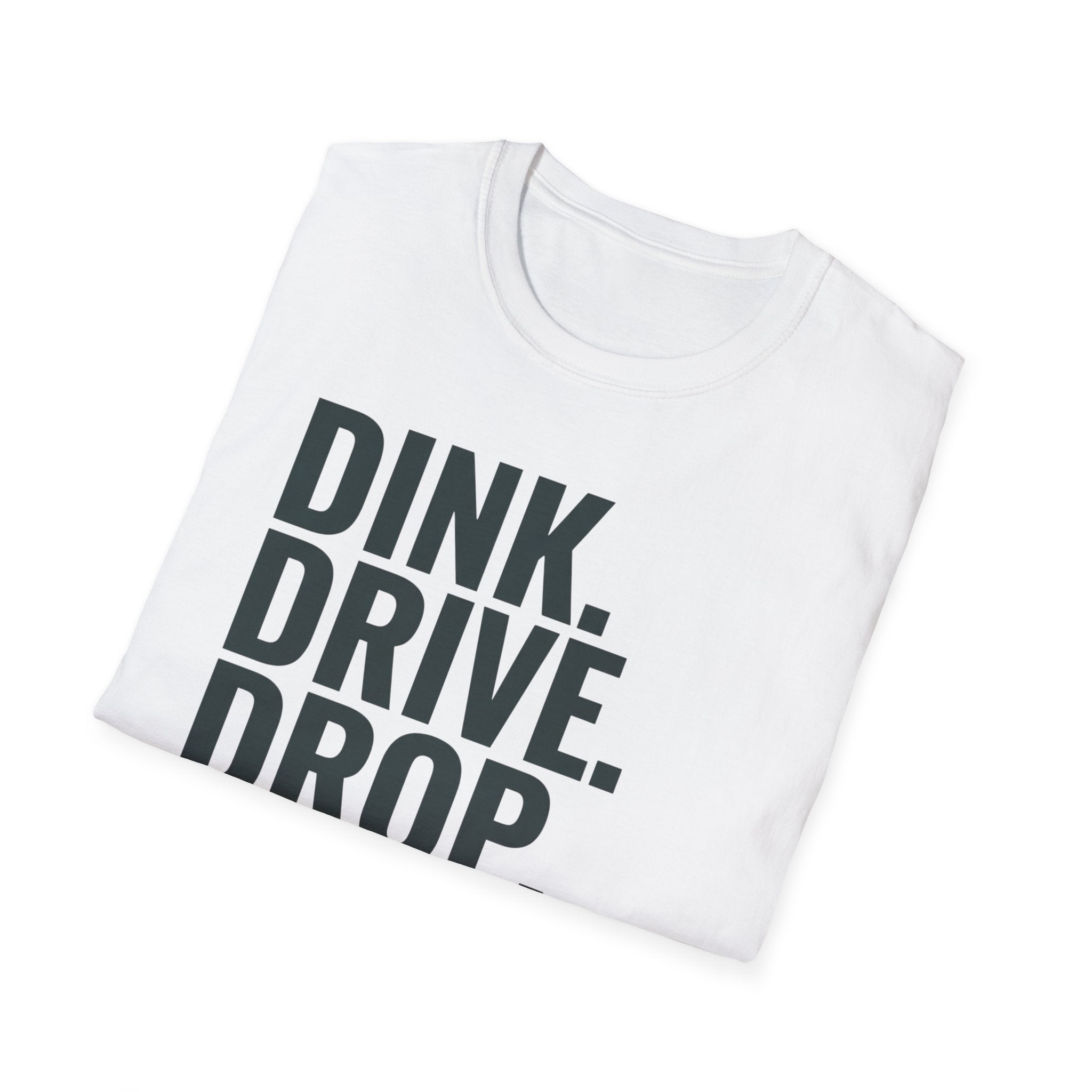 Dink. Drive. Drop. Repeat. T-Shirt