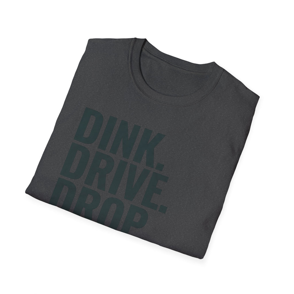 Dink. Drive. Drop. Repeat. T-Shirt