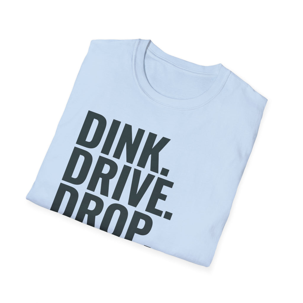 Dink. Drive. Drop. Repeat. T-Shirt