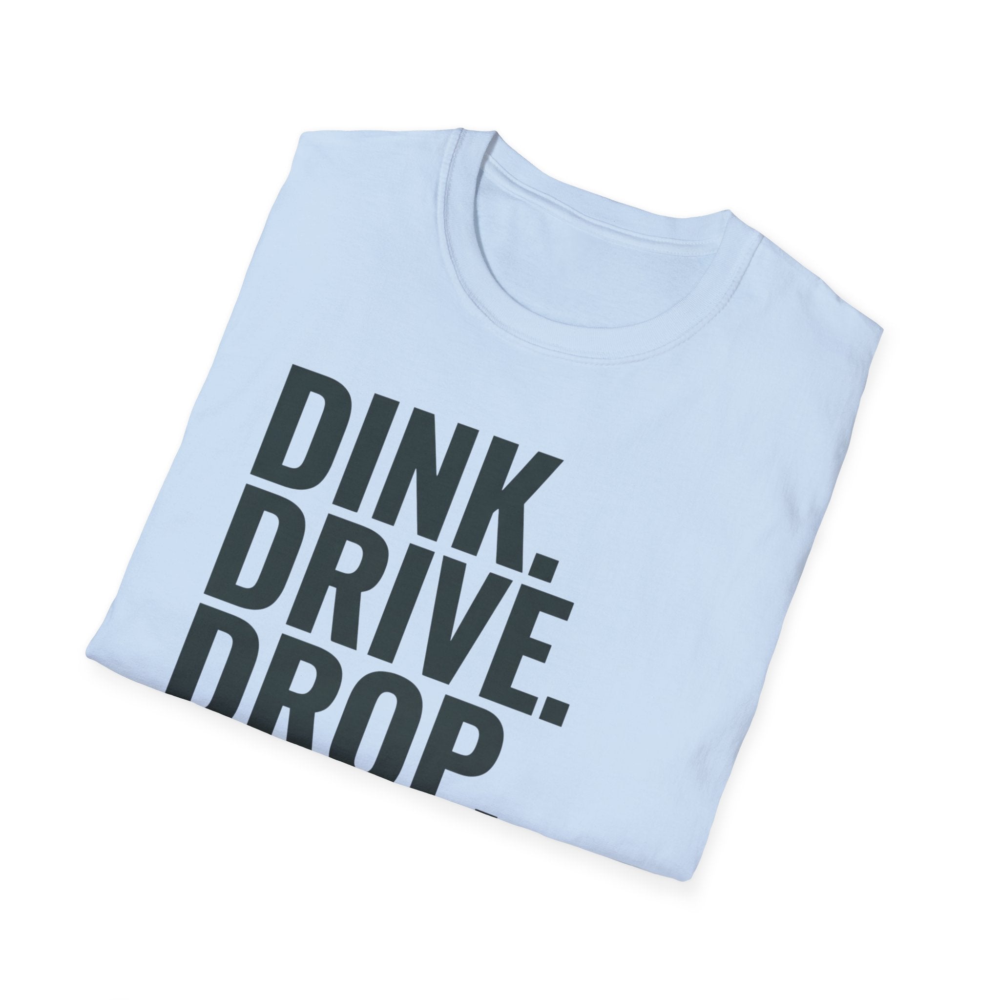 Dink. Drive. Drop. Repeat. T-Shirt